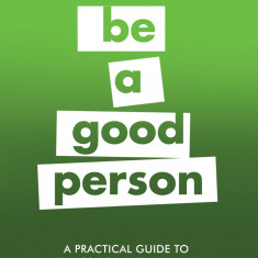 A Practical Guide to Ethics for Everyday Life | Dave Robinson