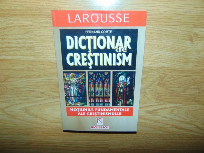 DICTIONAR DE CRESTINISM -FERNAND COMTE ANUL 1999