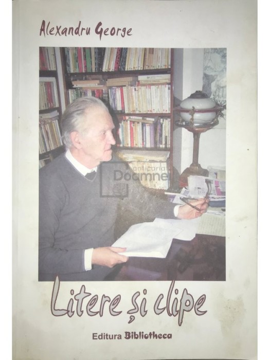 Alexandru George - Litere si clipe (Editia: 2007)