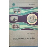 DE-A LUNGUL DUNARII-ION POPOVICI-244334