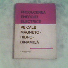 Producerea energiei electrice pe cale magneto-hidrodinamica-Conf.Ing.A.Nicolaide