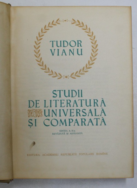 STUDII DE LITERATURA UNIVERSALA SI COMPARATA de TUDOR VIANU, EDITIA A II-A REVAZUTA SI COMPARATA 1963