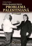 Politica Rom&acirc;niei faţă de problema palestiniană 1948-1979 - Hardcover - Cristina Nedelcu - Cetatea de Scaun