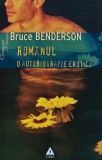 Romanul. O autobiografie erotica - 2008 - Bruce Benderson (D421)