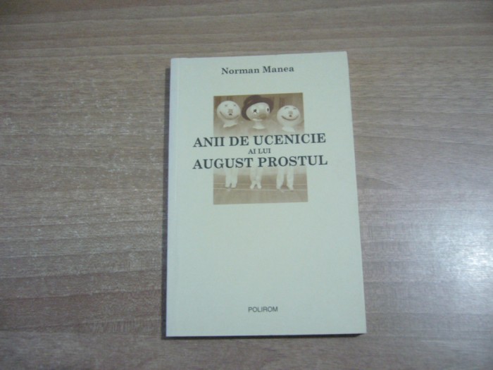 Norman Manea - Anii de ucenicie ai lui August Prostul