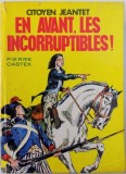 CITOYEN JEANTET - EN AVANT , LES INCORRUPTIBLES ! par PIERRE CASTEX , illustrations de R. BASTARD , 1966