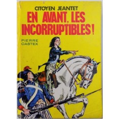 CITOYEN JEANTET - EN AVANT , LES INCORRUPTIBLES ! par PIERRE CASTEX , illustrations de R. BASTARD , 1966