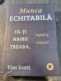 Munca Echitabila fa ti naibii treaba rapid si corect ! Kim Scott