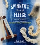 The Spinner&#039;s Book of Fleece: A Breed-By-Breed Guide to Choosing and Spinning the Perfect Fiber for Every Purpose