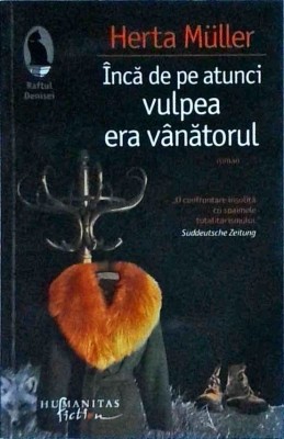 Herta Muller - Inca de pe atunci vulpea era vanatorul foto