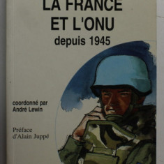 LA FRANCE ET L 'ONU DEPUIS 1945 , coordonne par ANDRE LEWIN , 1995