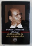 DUMITRU CONSTANTIN DULCAN - UN PROMOTOR AL NOII SPIRITUALITATI de VASILE GEORGE DANCU , 2015