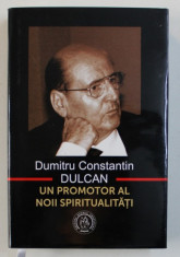 DUMITRU CONSTANTIN DULCAN - UN PROMOTOR AL NOII SPIRITUALITATI de VASILE GEORGE DANCU , 2015 foto