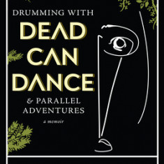 Drumming with Dead Can Dance: And Parallel Adventures