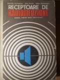 RECEPTOARE DE RADIODIFUZIUNE. MANUAL PENTRU SCOLI POSTLICEALE-GRIGORE ANTONESCU, DAN CIULIN, VIRGIL TEODORE-265113