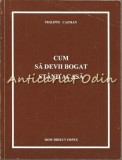 Cumpara ieftin Cum Sa Devii Bogat Stand Acasa - Philippe Cazman, Rom Direct Impex, 1994, Economie, Bucuresti, 144 Pagini, ISBN 973-96341-8-4