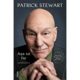 Asa sa fie. Autobiografia - Patrick Stewart