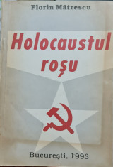 HOLOCAUSTUL ROSU FLORIN MATRESCU 1993 CRIMELE COMUNISMULUI CUM A FOST POSIBIL ? foto