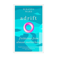 Adrift: On Fertility, Uncertainty and the Wilderness of the Body