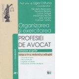 Organizarea si exercitarea profesiei de avocat. Sinteze si grile. Editia a IV-a, revazuta si adaugita - Ligia Catuna