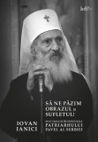 Să ne păzim obrazul și sufletul! - Paperback brosat - Iovan Ianici - Predania