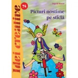 Picturi nostime pe sticla - Ingrid Moras, Editura Casa