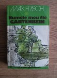 Max Frisch - Numele meu fie Gantenbein