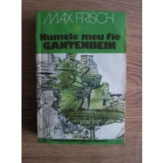 Max Frisch - Numele meu fie Gantenbein