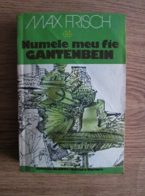 Max Frisch - Numele meu fie Gantenbein foto
