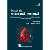 Tratat de medicina interna. Volumul 3: Bolile hematologice, bolile reumatice, bolile metabolice - Ion I. Bruckner, Carti medicina interna