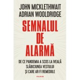 Semnalul de alarma. De ce pandemia a scos la iveala slabiciunea Vestului si care ar fi remediile, John Micklewait, Adrian Wooldridge