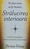 Cumpara ieftin Stralucirea interioara. Cum sa te eliberezi de negativitate si de drama - 2016 - Doreen Virtue (@A269)