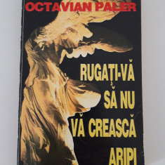 Octavian Paler Carte cu autograf Rugati va sa nu va creasca aripi
