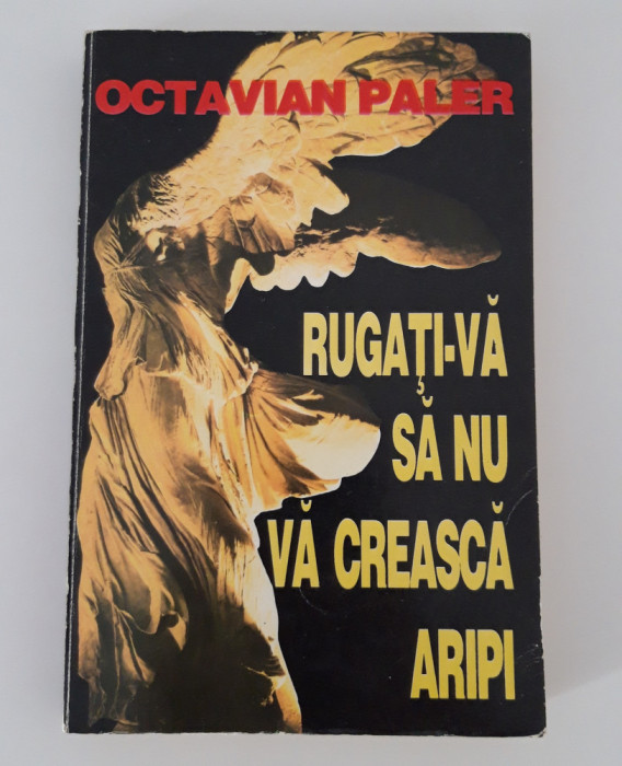 Octavian Paler Carte cu autograf Rugati va sa nu va creasca aripi