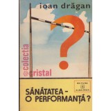 Ioan Dragan - Sanatatea - o performanta? - 128597