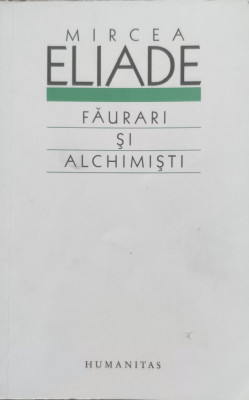 Faurari Si Alchimisti - Mircea Eliade ,557379 foto