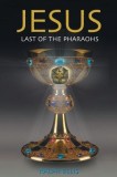Jesus, Last of the Pharaohs: The Israelite Pharaohs of Egypt