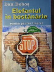 ELEFANTUL IN BOSTANARIE. ROMAN PENTRU TINERET-DAN DOBOS-232749