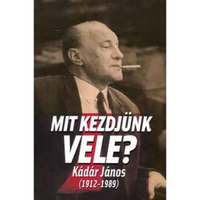 Mit kezdj&amp;uuml;nk vele - K&amp;aacute;d&amp;aacute;r J&amp;aacute;nos (1912-1989) - Kornis M. foto