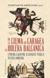De la ciuma lui Caragea la holera balcanica - Constantin Ardeleanu - Humanitas