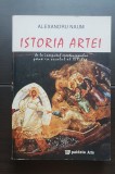 Istoria Artei. De la &icirc;nceputul creștinismului p&acirc;nă sec. XIX - Alexandru Naum
