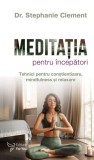 Meditatia pentru incepatori - Dr. Stephanie Clement