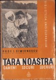 HST 672SPN Țara noastră Oameni Locuri Lucruri de I Simionescu 1937