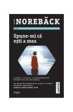 Spune-mi că ești a mea Elisabeth Noreb&auml;ck Trei Carti Fictiune Paperback brosat