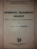P. MERCY - E. MONTORIOL - OCT. VLADESCU - APARATUL TELEGRAFIC BAUDOT {1933}