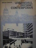 Urbanismul Britanic Contemporan - Mircea Enache, Ed. Tehnica 1979, Hardcover, Constructii, Carte Tehnica