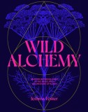 Wild Alchemy: An Astrological Guide to Wild Plants and Their Culinary and Medicinal Uses