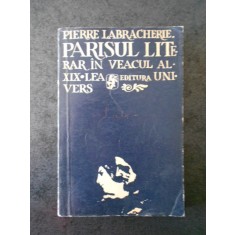 PIERRE LABRACHERIE - PARISUL LITERAR IN VEACUL AL XIX LEA
