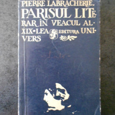 PIERRE LABRACHERIE - PARISUL LITERAR IN VEACUL AL XIX LEA