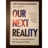 Alvin W. Graylin; Louis Rosenberg - Our Next Reality: How the AI-powered Metaverse Will Reshape the World